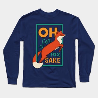 Oh for fox sake Long Sleeve T-Shirt